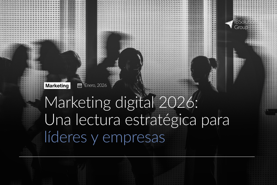 Marketing digital 2026: Una lectura estratégica para líderes y empresas